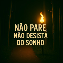 Não Pare, Não Desista do Sonho