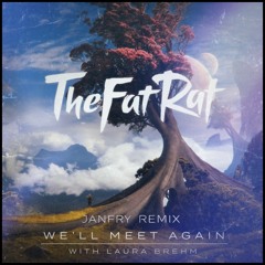 TheFatRat & Laura Brehm - We'll Meet Again (JANFRY Remix)