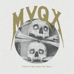 MVQX - PODCAST 008 [ DAZE FFM / RDO ]