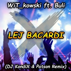 WiT Kowski Ft. Buli - LEJ BACARDI (DJ KondiX & Patson Remix)