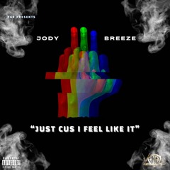 Jody Breeze - Just Cus I Feel Like It