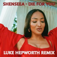 Shenseea - Die For You (Luke Hepworth Remix)