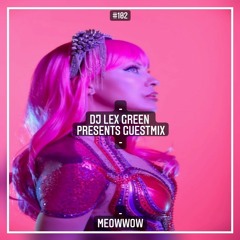 DJ LEX GREEN presents GUESTMIX #102 - MEOWWOW (US)