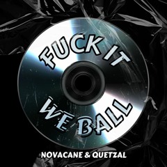 Fuck It We Ball - (Novacane & Quetzal)
