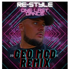 Re-style - One Last Dance -  Geo Mcd Remix