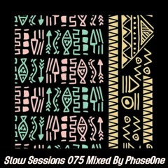 Slow Session 075 Mixed By PhaseOne (ZA)