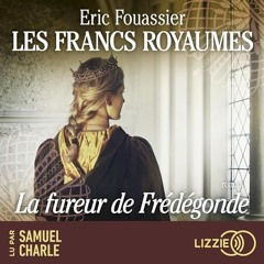 Livre Audio Gratuit 🎧 : La Fureur De Frédégonde (Les Francs Royaumes 2), De Eric Fouassier