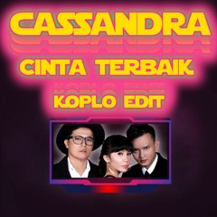 Cassandra - Cinta Terbaik ( Koplo Edit ) by IJAL EZ
