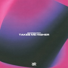 Georgie Riot - Takes Me Higher