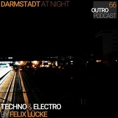66: Felix Lücke | Techno & Electro | Darmstadt at Night