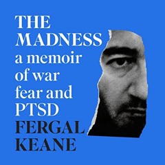 [GET] EPUB KINDLE PDF EBOOK The Madness: A Memoir of War, Fear and PTSD by  Fergal Ke