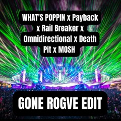 WHAT'S POPPIN x Payback x Rail Breaker x Omnidirectional x Death Pit x MOSH (GONE ROGVE EDIT)