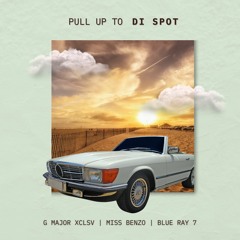 Pull Up to Di Spot (feat. Miss Benzo & Blue Ray 7)