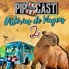 PIPOCAST #249 - HISTÓRIAS DE VIAGENS 2