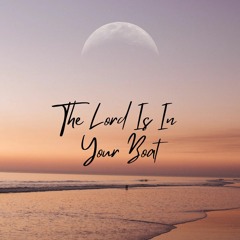 The Lord is in your Boat