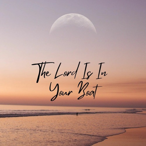 The Lord is in your Boat