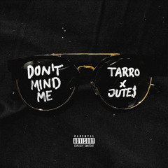 Jutes & Tarro - Don’t Mind Me