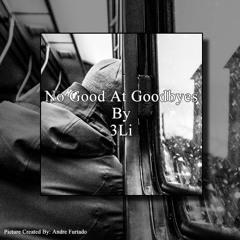 No Good At Goodbyes By 3Li