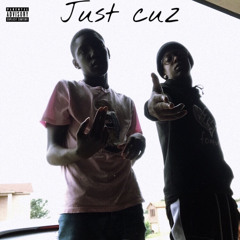 Just Cuz Ft thtkiddkai