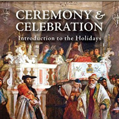 Access KINDLE 💓 Ceremony & Celebration: Introduction to the Holidays (Covenant & Con