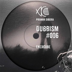 DUBBISM #006 - ENERCUBE