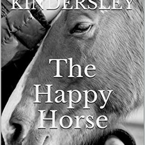 [Read] KINDLE PDF EBOOK EPUB The Happy Horse: An Amateur's Guide To Being The Human Your Horse Deser