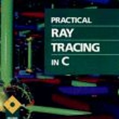 READ PDF 💕 Practical Ray Tracing in C by  Craig A. Lindley PDF EBOOK EPUB KINDLE