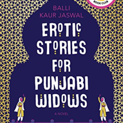 [Get] EBOOK ✓ Erotic Stories for Punjabi Widows: A Novel by  Balli Kaur Jaswal [KINDL