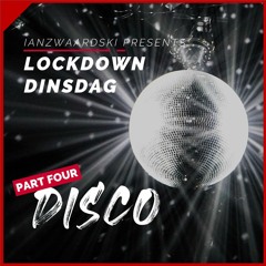 LOCKDOWN DINSDAG // PART FOUR // Disco