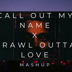 CALL OUT MY NAME X CRAWL OUTTA LOVE (BIRUK MASHUP)