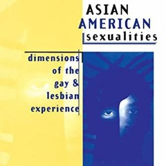 [VIEW] [EBOOK EPUB KINDLE PDF] Asian American Sexualities: Dimensions of the Gay and