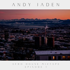 Andy Jaden - Afro House Mixtape Episode 1