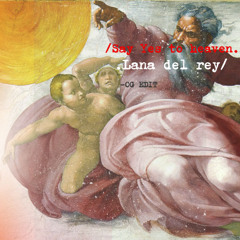 Say yes to Heaven LANA DEL REY -Edit by OG