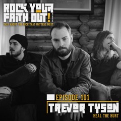 Episode 101 : With Guest Trevor Tyson of Heal the Hurt