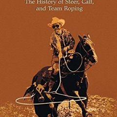 ✔️ [PDF] Download Rope to Win: The History of Steer, Calf, And, Team Roping by  Gail H. Woerner