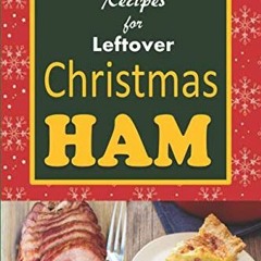 VIEW [PDF EBOOK EPUB KINDLE] Recipes for Leftover Christmas Ham: Cookbook of Recipes for Leftover Ho