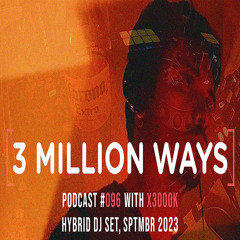 X3000K - HYBRID DJ SET, SEPT II 2023 [3 Million Ways 096] (Techno)