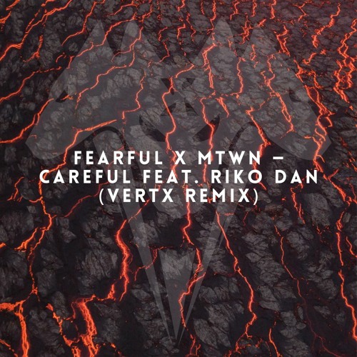 Fearful X Mtwn — Careful Feat. Riko Dan (Vertx Remix)