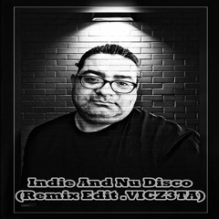Indie And Nu Disco(Remix Edit .VICZ3TA)