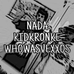 Nada KidKronke SOUNDCLOUD EXCLUSIVE (Prod WhoWasVexxos)