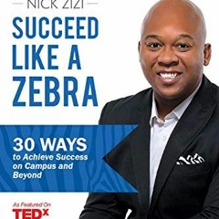 [Get] EBOOK EPUB KINDLE PDF Succeed Like A Zebra College Guide: 30 Ways To Achieve Su