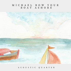 Michael Row Your Boat Ashore