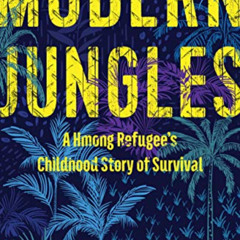 [View] PDF ✏️ Modern Jungles: A Hmong Refugee’s Childhood Story of Survival by  Pao L