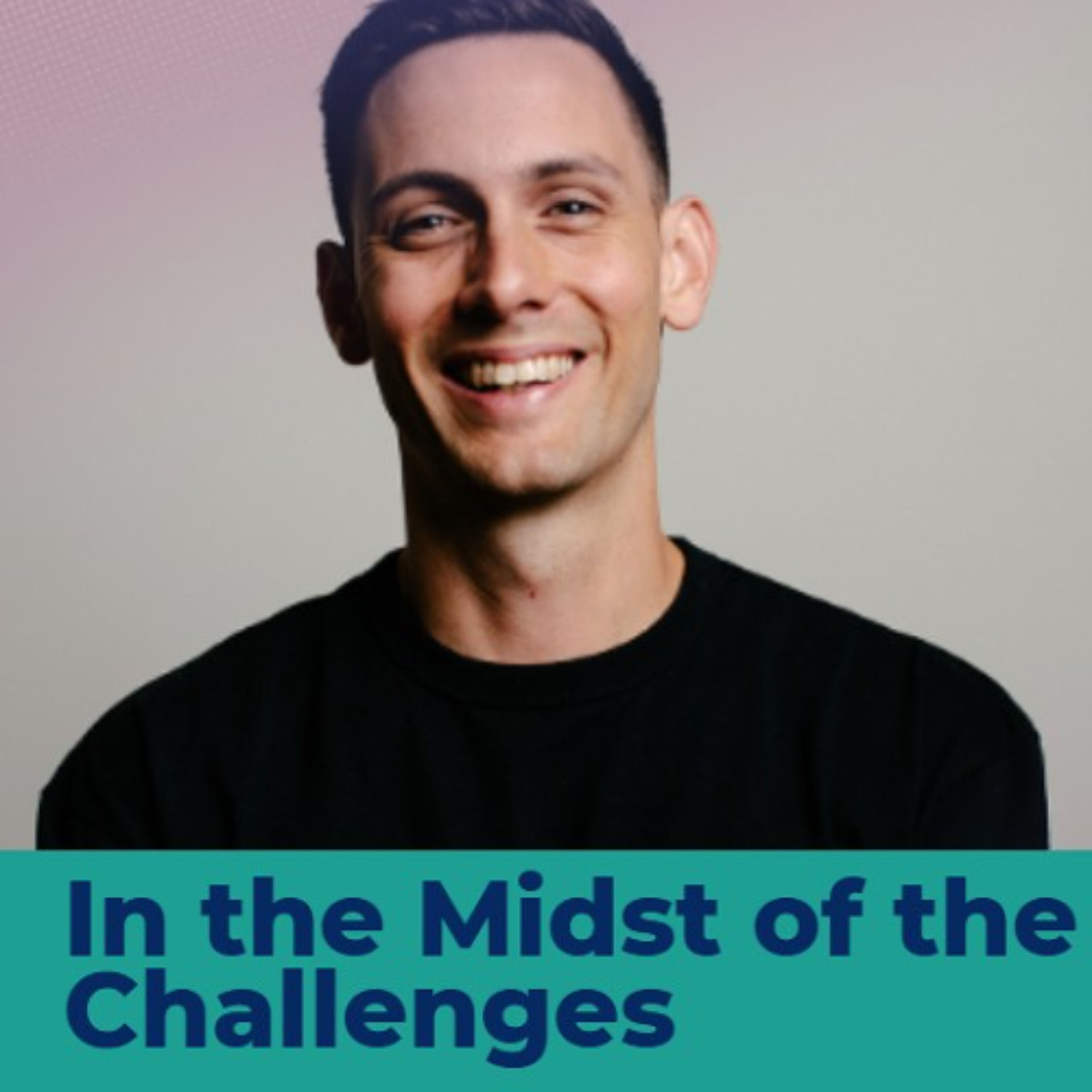 In the Midst of the Challenges - Ben Higgins episode artwork