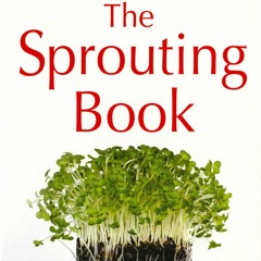 ✔READ✔ (⚡EPUB⚡) The Sprouting Book: How to Grow and Use Sprouts to Maximize Your