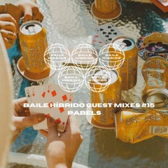 Baile Híbrido Guest Mixes #15 - PABELS