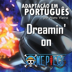 Dreamin' On - (One Piece - Abertura 23  em Português) - Nato Vieira
