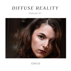Diffuse Reality Podcast 157 : Onid