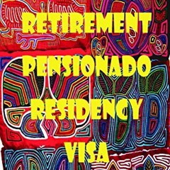 Read PDF 📨 Retirement Panama Pensionado Residency Visa: Boquete 2014/2016 by  Mr. Pe