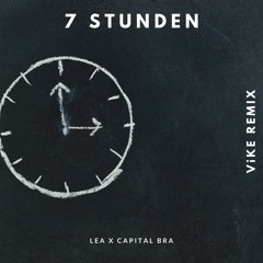 LEA feat. Capital Bra - 7 Stunden (ViKE Remix)